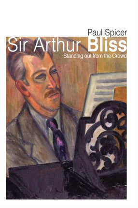 Sir Arthur Bliss: Standing out from the Crowd