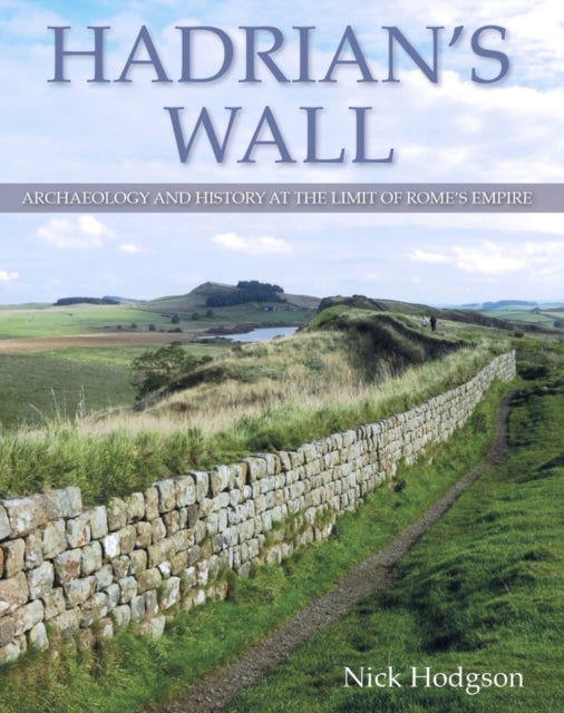 Hadrian's Wall: Archaeology and history at the limit of Rome's empire