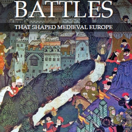 Twenty Battles That Shaped Medieval Europe