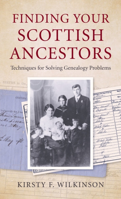 Finding Your Scottish Ancestors: Techniques for Solving Genealogy Problems