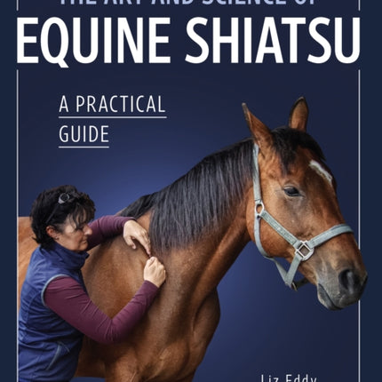 The Art and Science of Equine Shiatsu: A practical guide