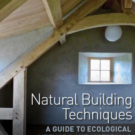 Natural Building Techniques: A Guide to Ecological Methods and Materials