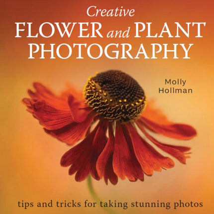 Creative Flower and Plant Photography: tips and tricks for taking stunning shots