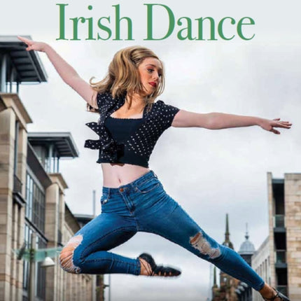 Essential Guide to Irish Dance