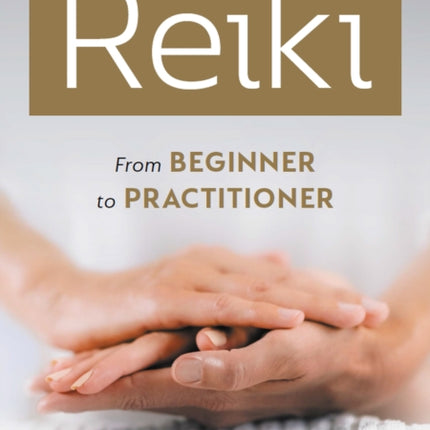 Reiki: From Beginner to Practitioner