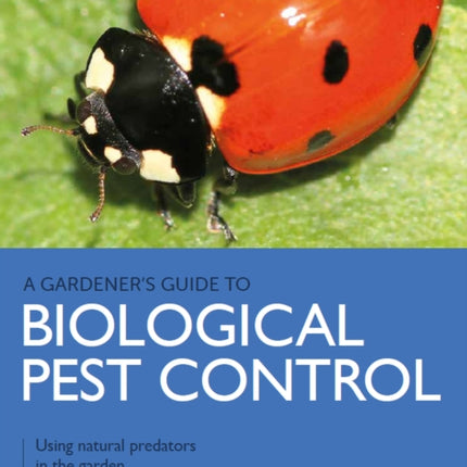 Gardener's Guide to Biological Pest Control: Using natural predators in the garden