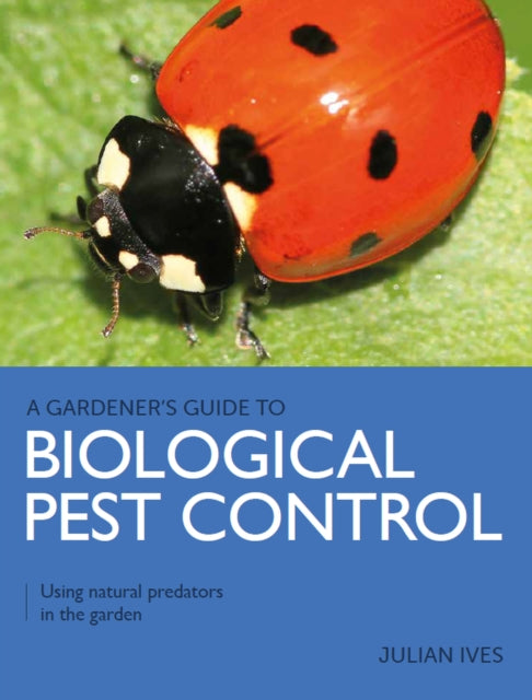 Gardener's Guide to Biological Pest Control: Using natural predators in the garden