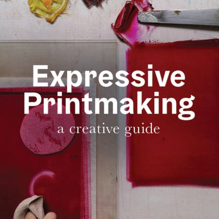 Expressive Printmaking: A creative guide