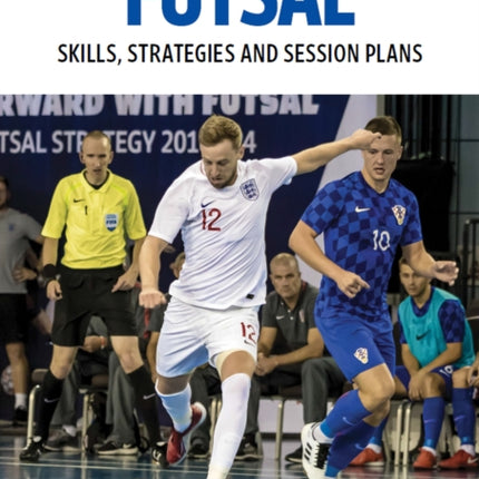 Futsal: Skills, Strategies and Session Plans