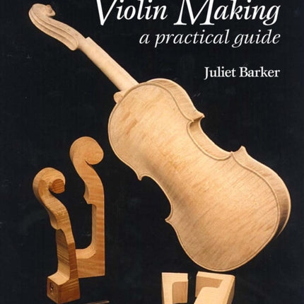 Violin Making: A Practical Guide