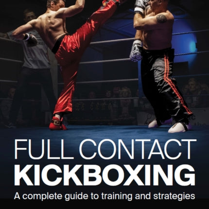 Full Contact Kickboxing: A Complete Guide to Training and Strategies