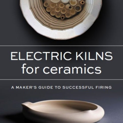 Electric Kilns for Ceramics: A Makers Guide to Successful Firing