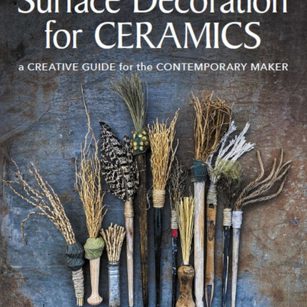 Surface Decoration for Ceramics: A Creative Guide for the Contemporary Maker