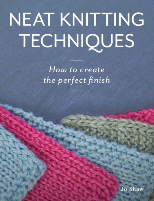 Neat Knitting Techniques: How to Create the Perfect Finish