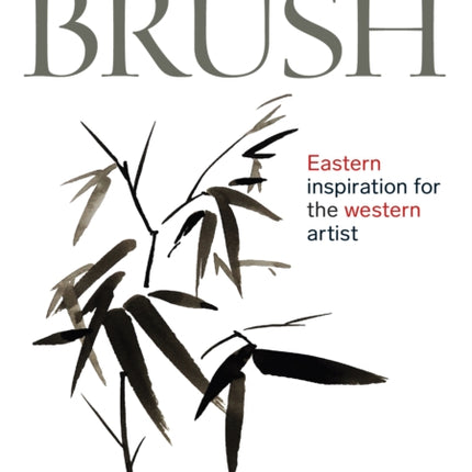 Drawing With The Brush: Eastern Inspiration for the Western Artist