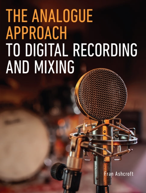 The Analogue Approach to Digital Recording and Mixing