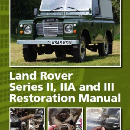 Land Rover Series II,IIA and III Restoration Manual