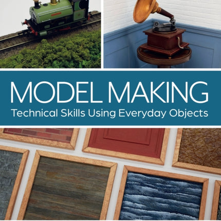 Model Making: Technical Skills Using Everyday Objects