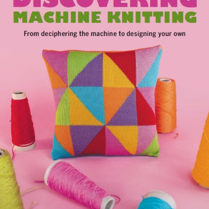 Discovering Machine Knitting: From Deciphering The Machine to Designing Your Own