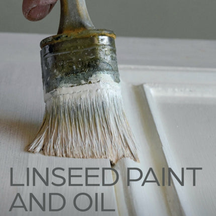 Linseed Paint and Oil: A Practical Guide to Traditional Production and Application