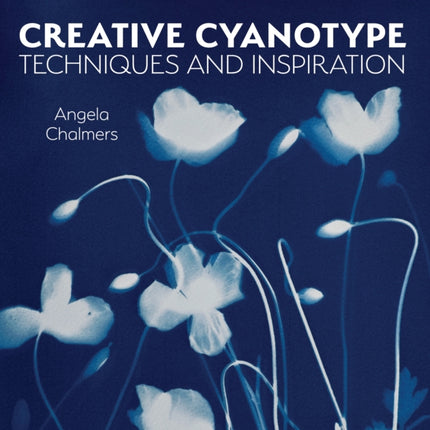 Creative Cyanotype: Techniques and Inspiration