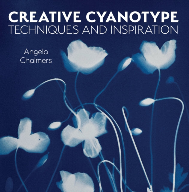 Creative Cyanotype: Techniques and Inspiration