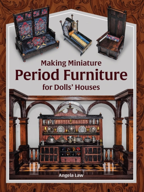 Making Miniature Period Furniture for Dolls’ Houses