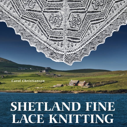 Shetland Fine Lace Knitting: Recreating Patterns from the Past.