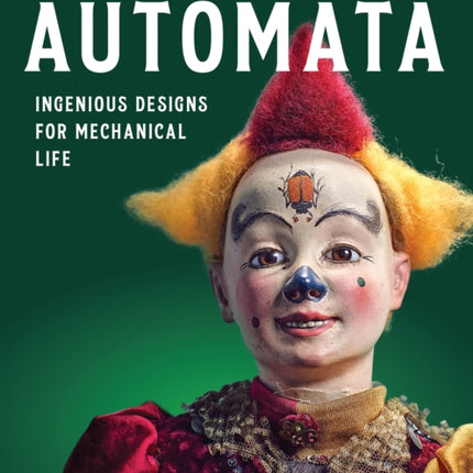 Secrets of Automata: Ingenious Designs for Mechanical Life