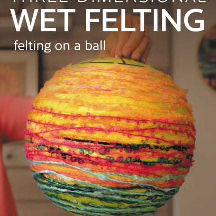 Threedimensional Wet Felting