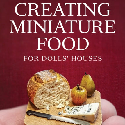 Creating Miniature Food for Dolls Houses