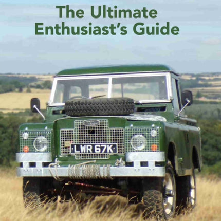 Land Rover The Ultimate Enthusiasts Guide