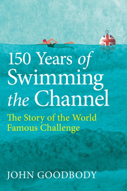 150 Years of Swimming the Channel  The Story of the World Famous Challenge