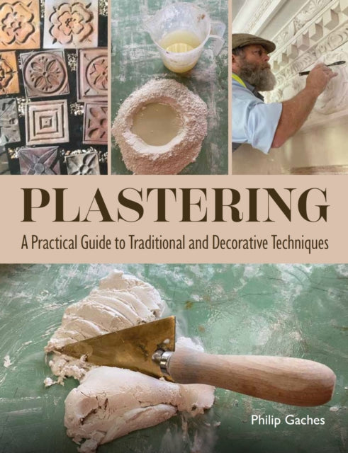 Plastering  A Practical Guide to Traditional and Decorative Techniques
