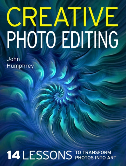 Creative Photo Editing  14 Lessons to Transform Photos into Art