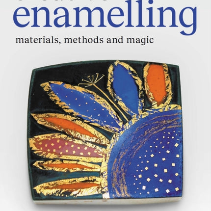 Creative Enamelling  Materials Method and Magic