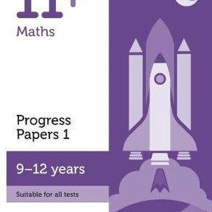 11+ Maths Progress Papers Book 1: KS2, Ages 9-12