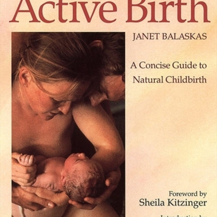 New Active Birth: A Concise Guide to Natural Childbirth