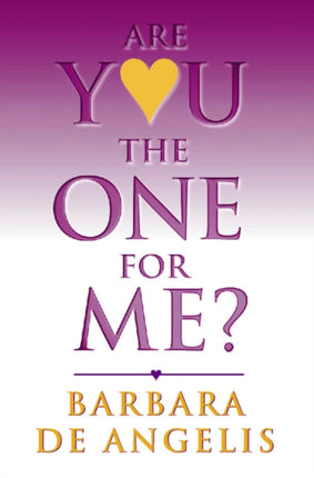 Are You the One for Me?: How to Have the Relationship You’ve Always Wanted