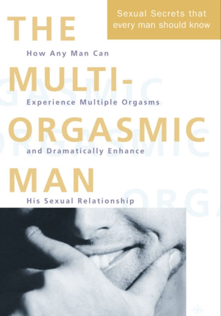 The Multi-Orgasmic Man: Sexual secrets every man should know