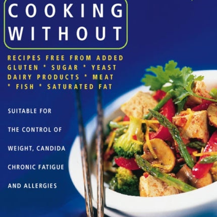 Vegetarian Cooking Without: All recipes free from added gluten, sugar, yeast, dairy produce, meat, fish and saturated fat