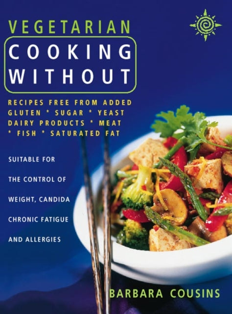 Vegetarian Cooking Without: All recipes free from added gluten, sugar, yeast, dairy produce, meat, fish and saturated fat