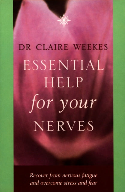 Essential Help for Your Nerves: Recover from nervous fatigue and overcome stress and fear