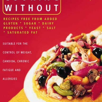 Cooking Without: All recipes free from added gluten, sugar, dairy produce, yeast, salt and saturated fat