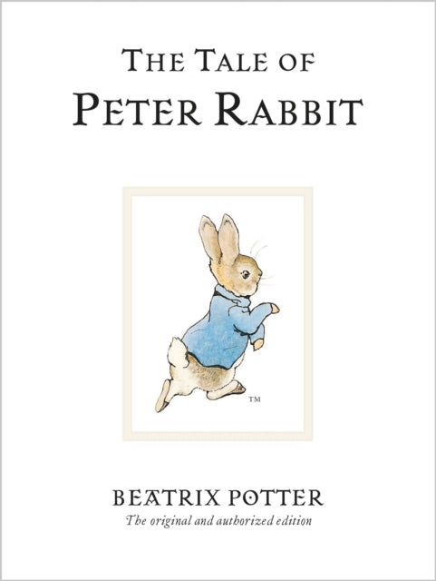 The Tale Of Peter Rabbit: The original and authorized edition