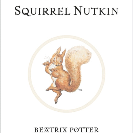 The Tale of Squirrel Nutkin: The original and authorized edition