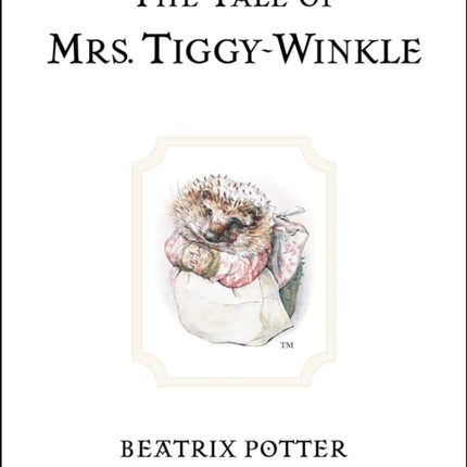 The Tale of Mrs. Tiggy-Winkle: The original and authorized edition