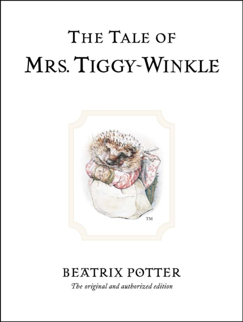 The Tale of Mrs. Tiggy-Winkle: The original and authorized edition