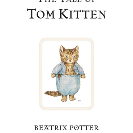 The Tale of Tom Kitten: The original and authorized edition