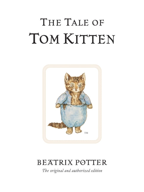 The Tale of Tom Kitten: The original and authorized edition